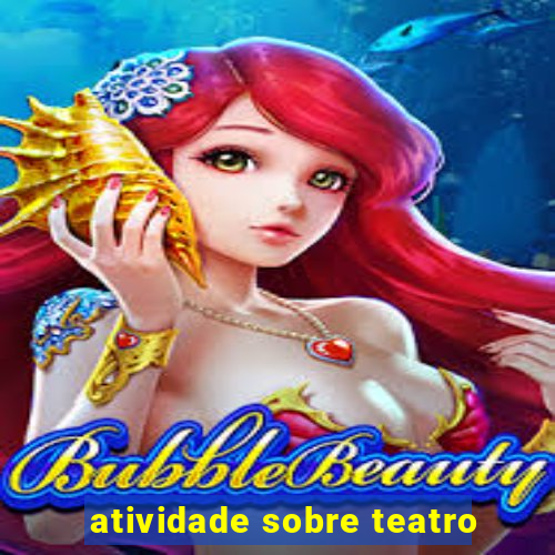 atividade sobre teatro